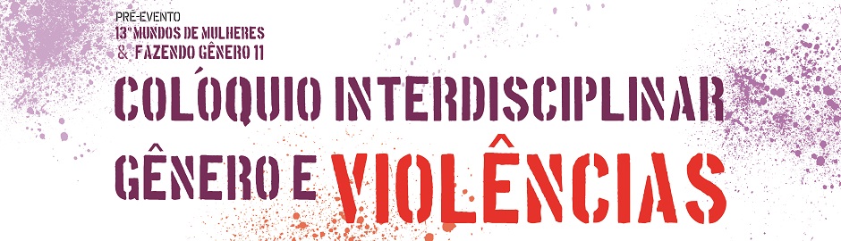 Pré-evento 13º Mundos de Mulheres & Fazendo Gênero 11 "Colóquio Interdisciplinar Gênero e Violências"